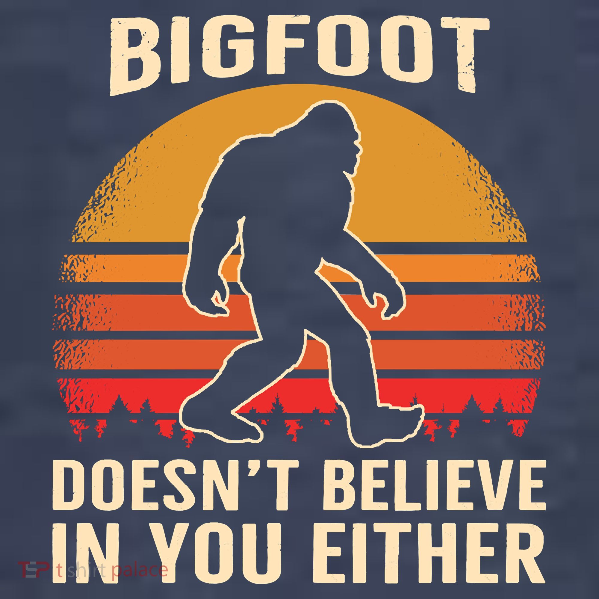 Bigfoot Doesnt Believe In You Either Bigfoot Sasquatch Retro Women's T-Shirt
