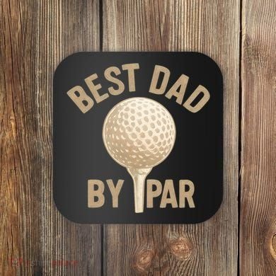 Best Dad By Par - Perfect Father's Day Gift Coaster