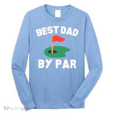 Best Dad By Par Golf Humor Father Gift Long Sleeve Shirt
