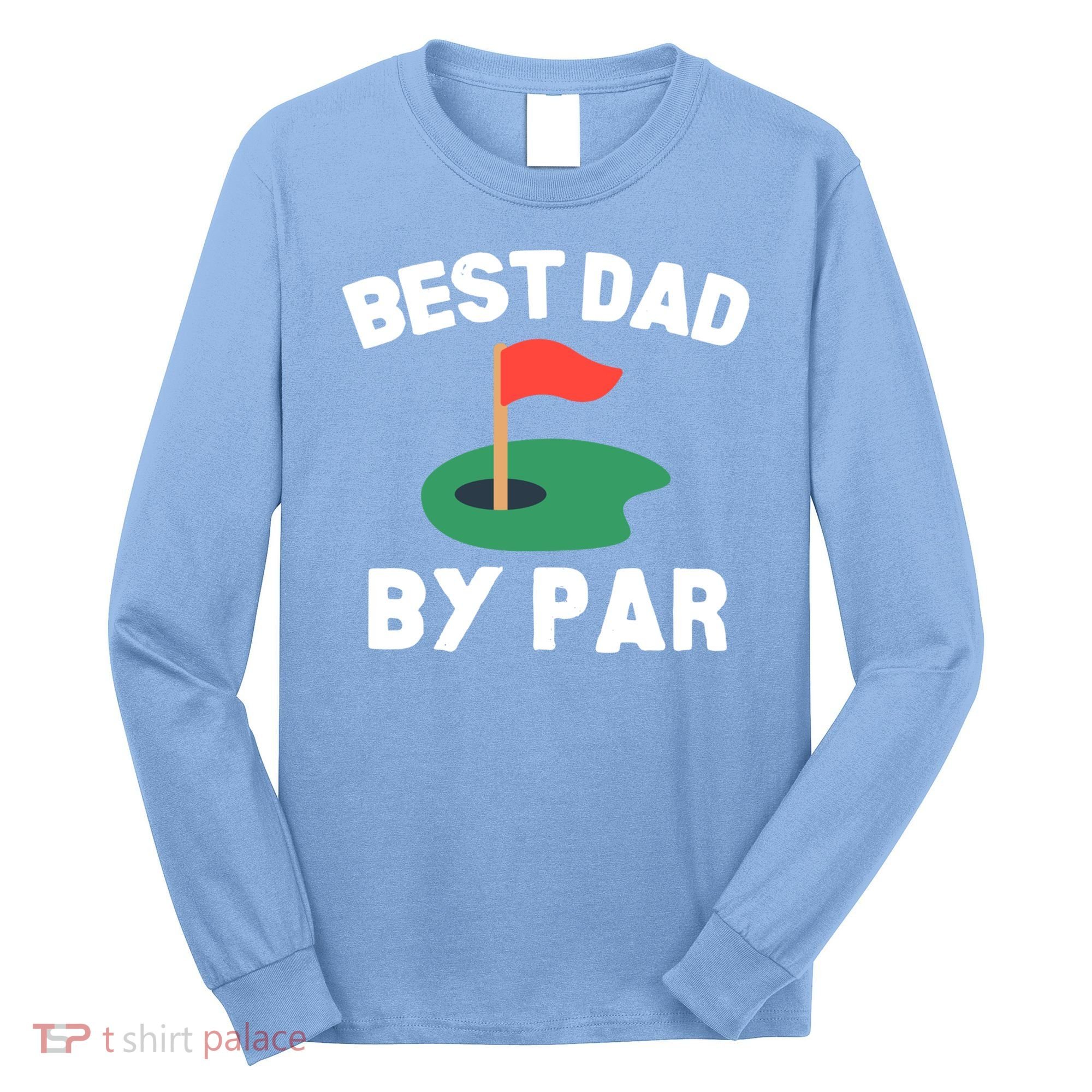 Best Dad By Par Golf Humor Father Gift Long Sleeve Shirt
