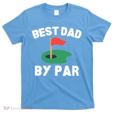 Best Dad By Par Golf Humor Father Gift T-Shirt