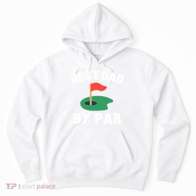 Best Dad By Par Golf Humor Father Gift Hoodie