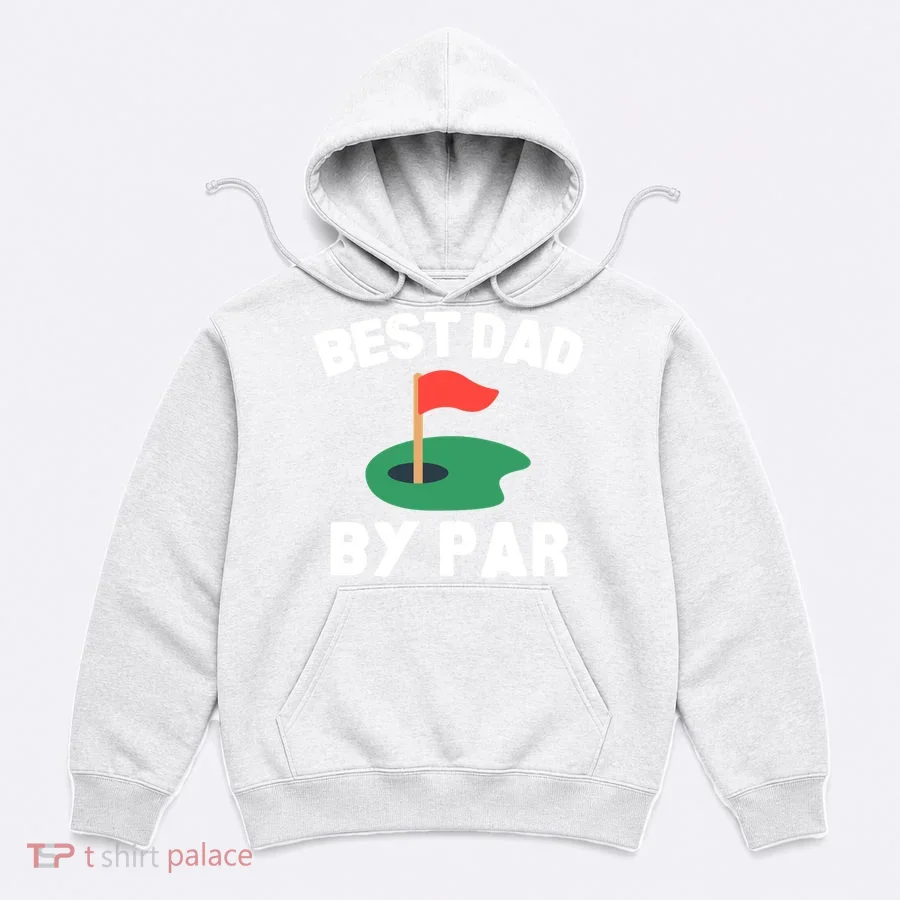 Best Dad By Par Golf Humor Father Gift Hoodie