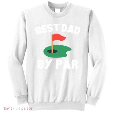 Best Dad By Par Golf Humor Father Gift Sweatshirt