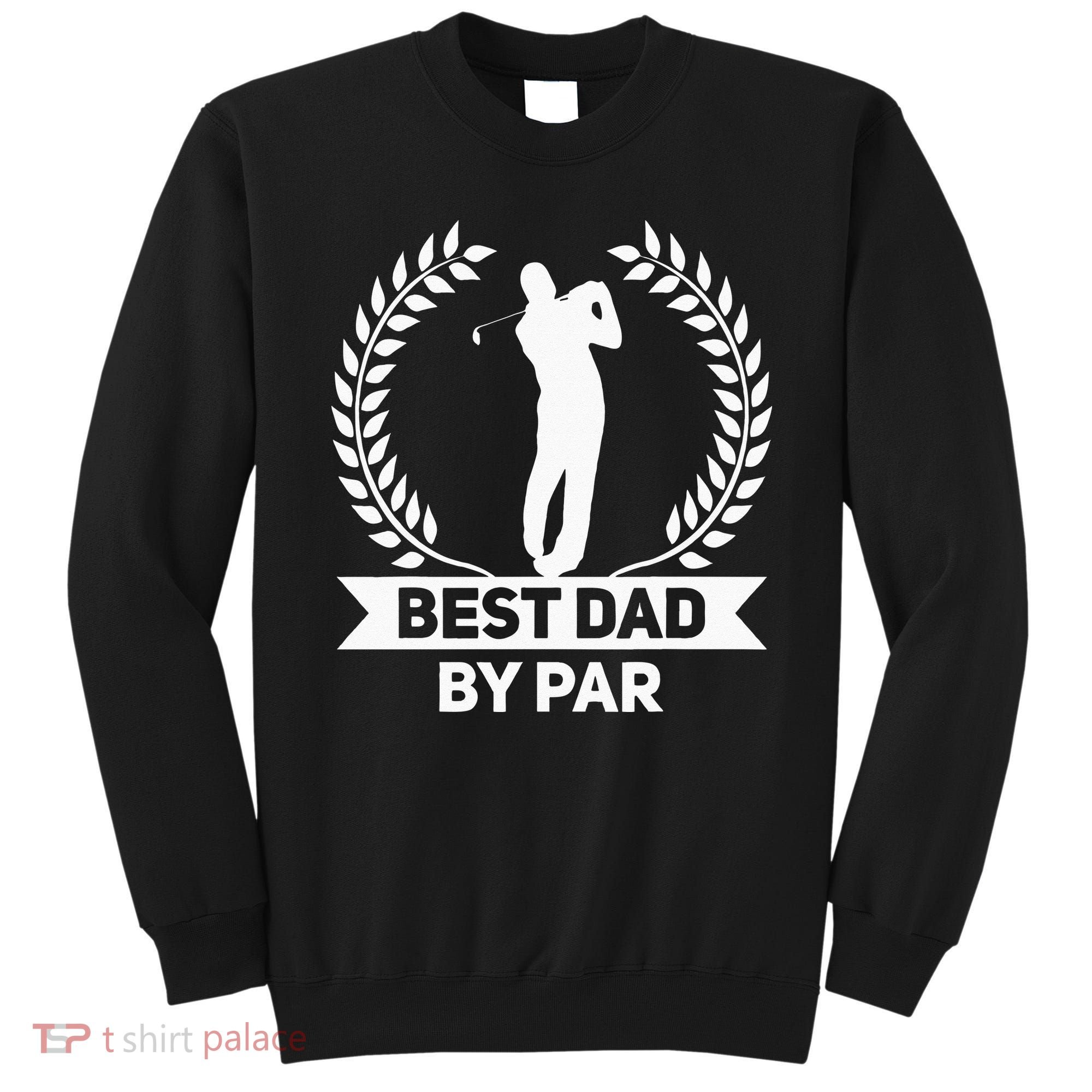 Best Dad By Par Golf Fathers Day Golfing Sweatshirt