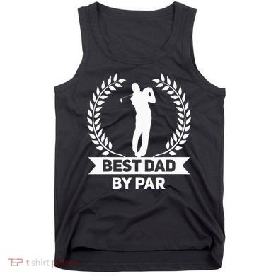 Best Dad By Par Golf Fathers Day Golfing Tank Top