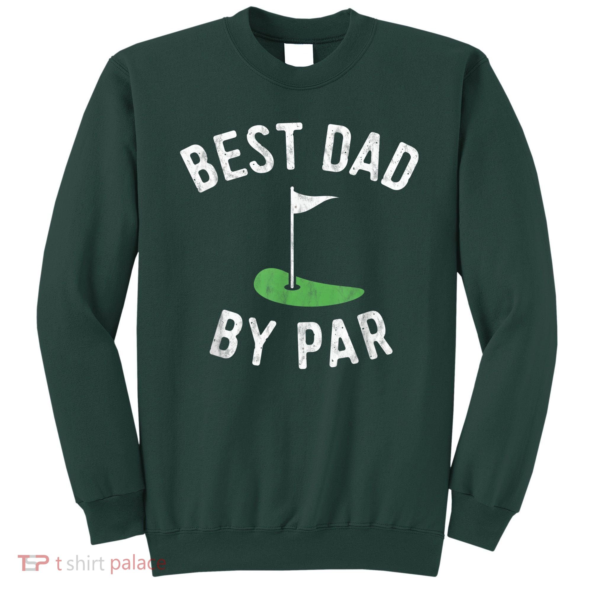 Best Dad By Par Funny Golf Fathers Day Gift Daddy Sweatshirt