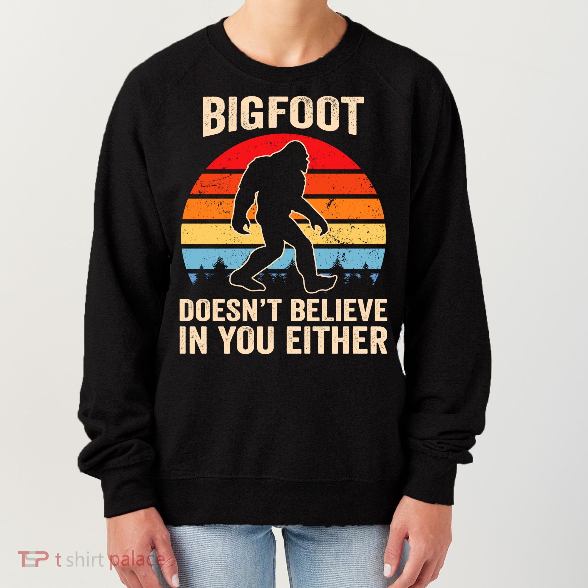 Bigfoot Doesnt Believe In You Either Bigfoot Doesn't Plus Size Women's Sweatshirt