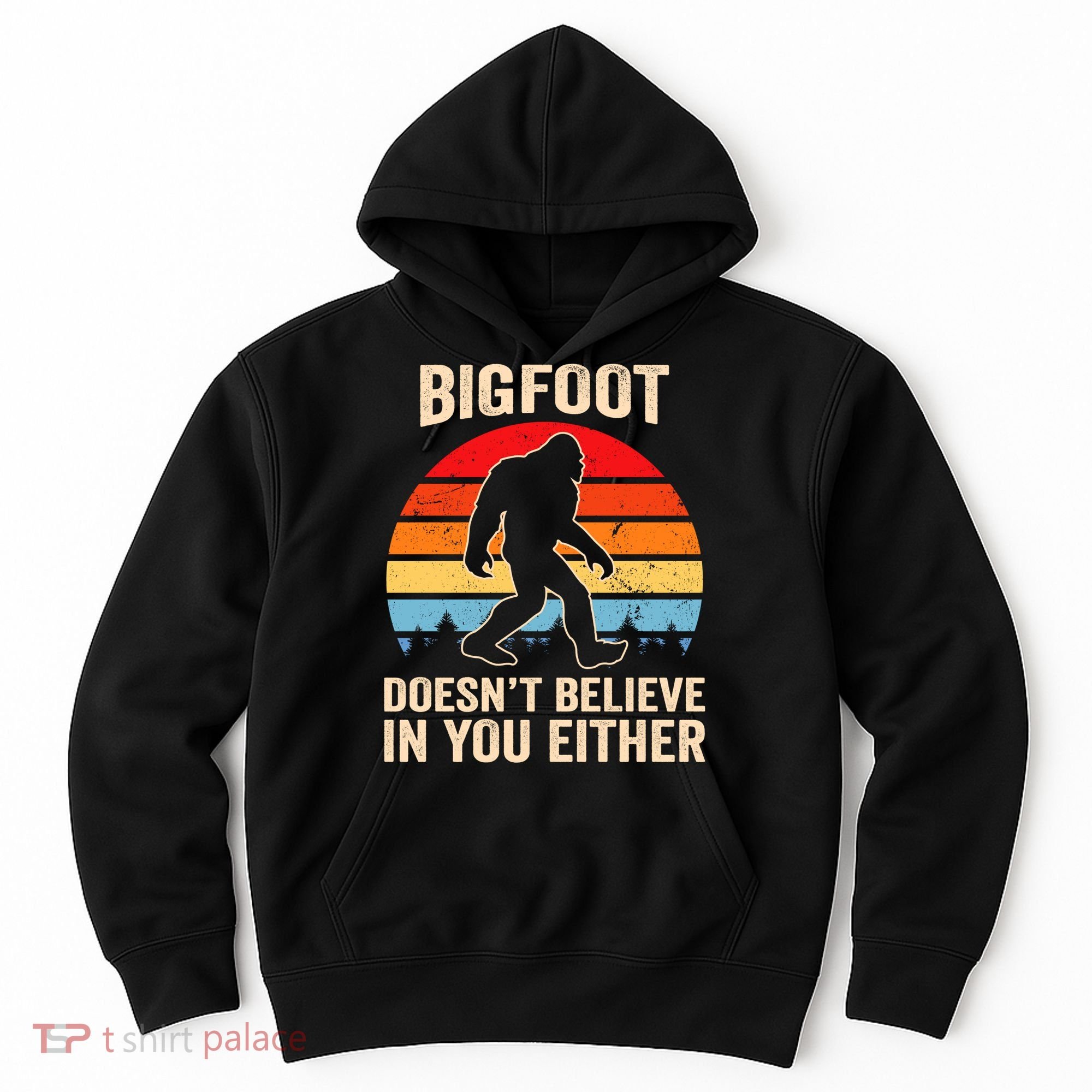 Bigfoot Doesnt Believe In You Either Bigfoot Doesn't Plus Size Hoodie