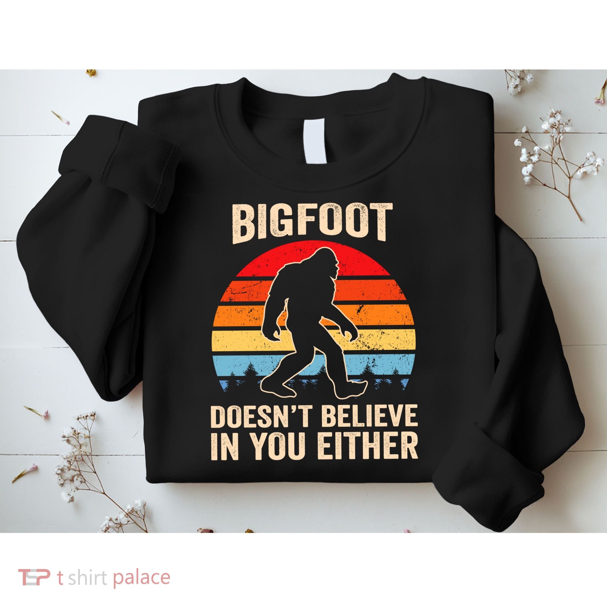 Bigfoot Doesnt Believe In You Either Bigfoot Doesn't Plus Size Sweatshirt