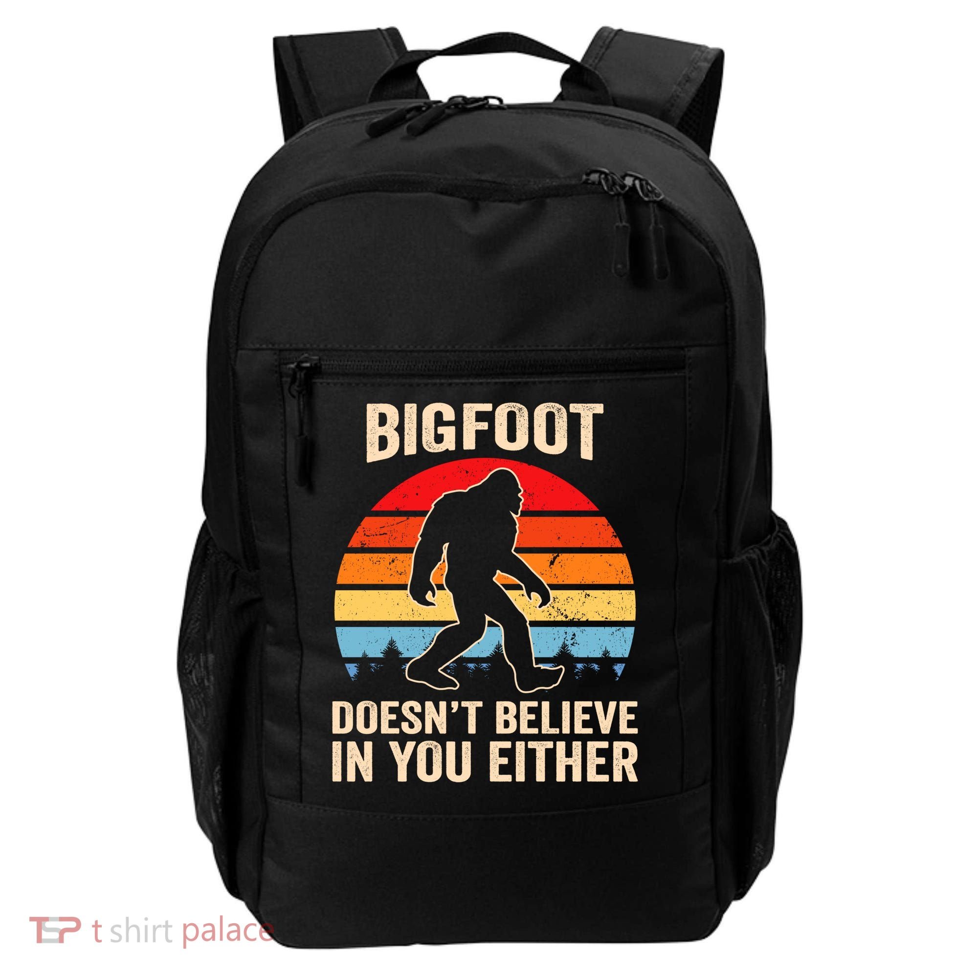 Bigfoot Doesnt Believe In You Either Bigfoot Doesn't Plus Size Backpack
