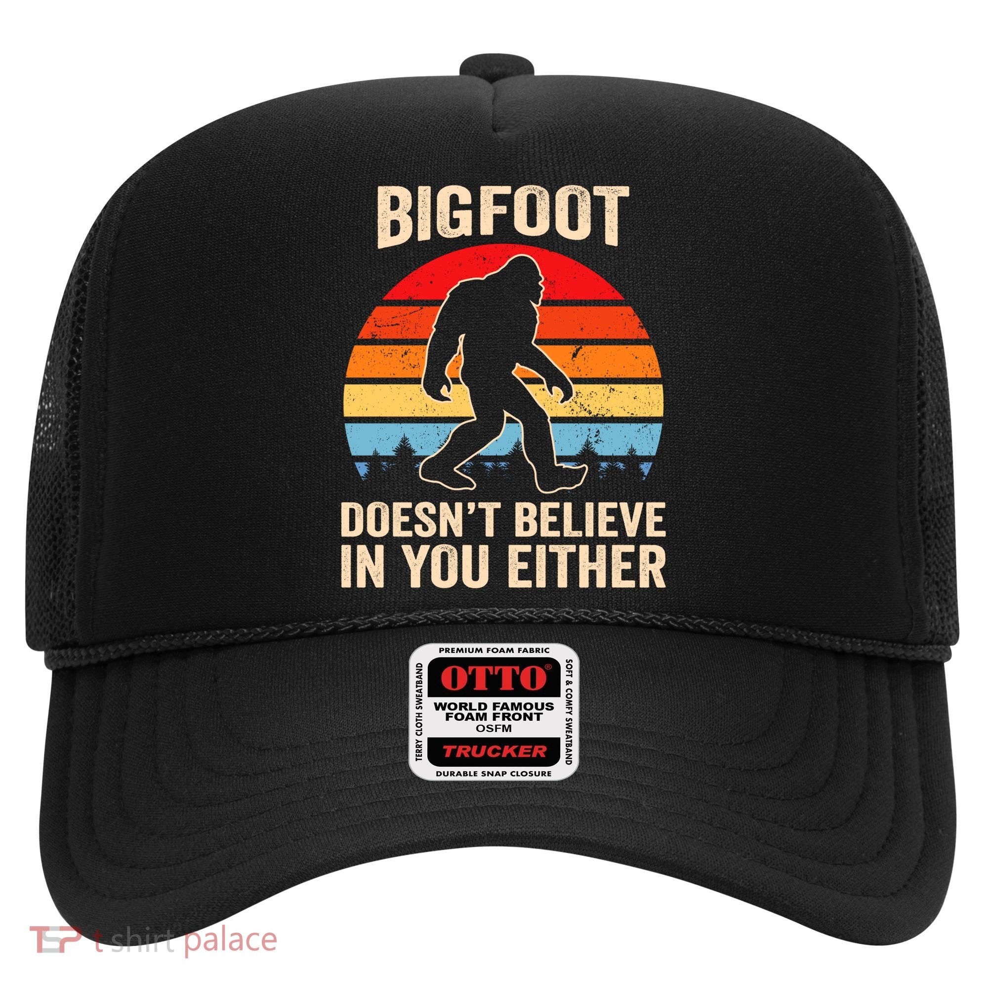 Bigfoot Doesnt Believe In You Either Bigfoot Doesn't Plus Size Hat