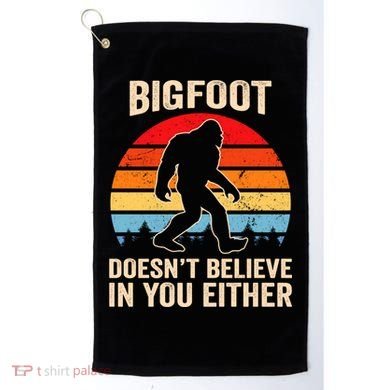 Bigfoot Doesnt Believe In You Either Bigfoot Doesn't Plus Size Golf Towel