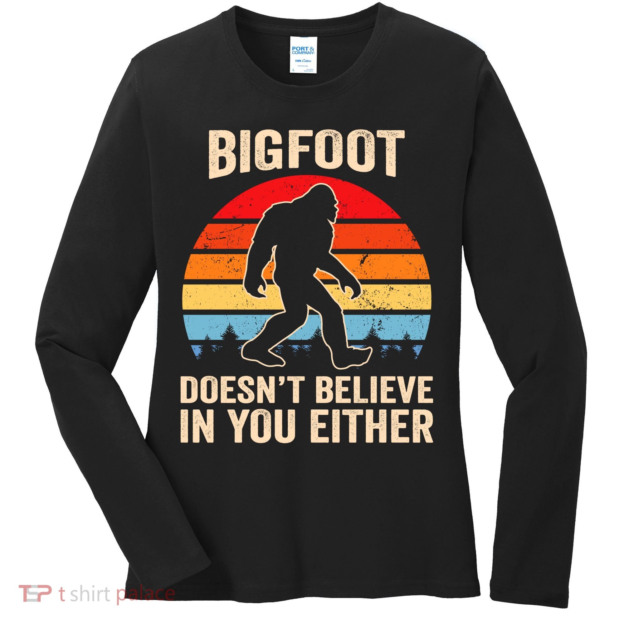 Bigfoot Doesnt Believe In You Either Bigfoot Doesn't Plus Size Women's Long Sleeve Shirt
