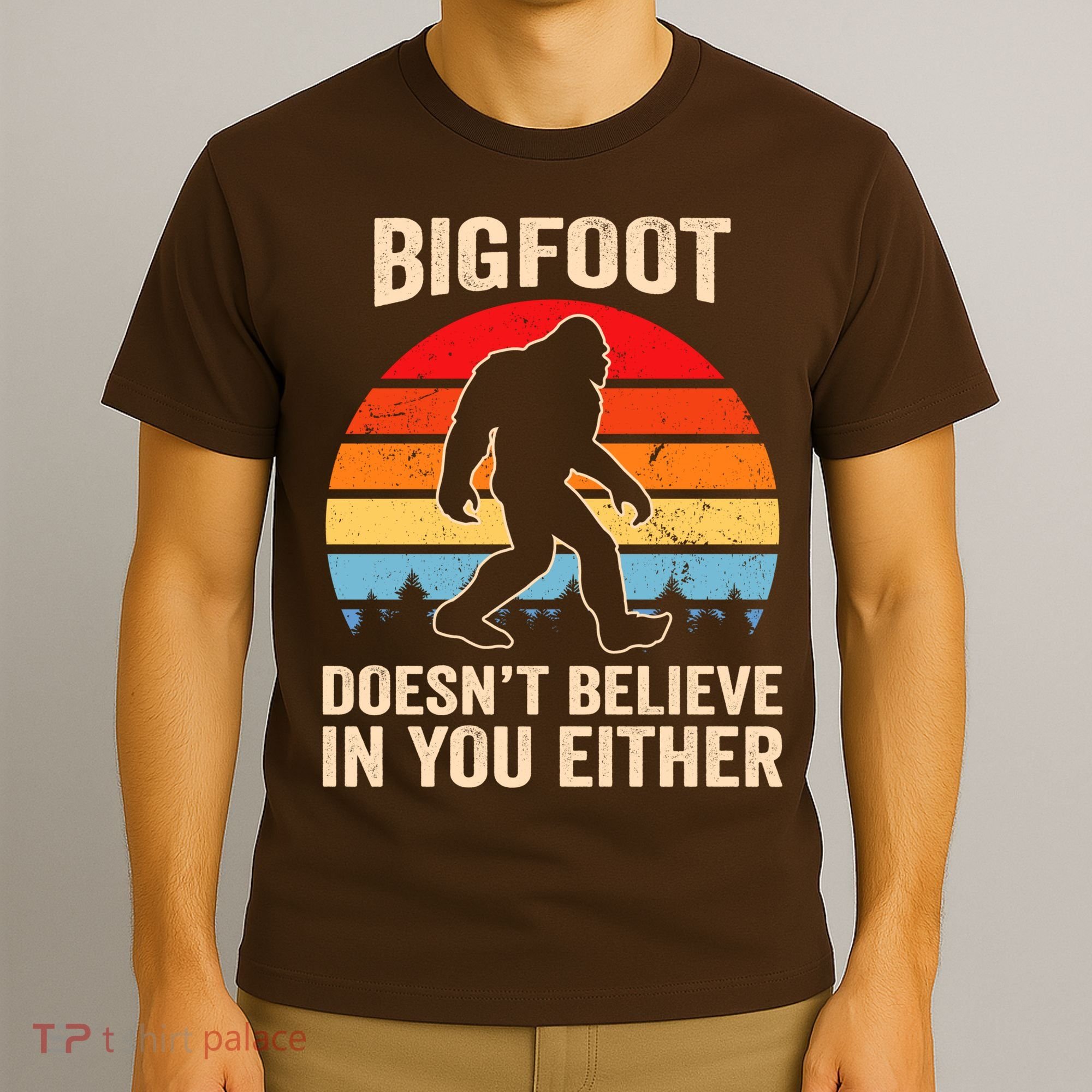 Bigfoot Doesnt Believe In You Either Bigfoot Doesn't Plus Size T-Shirt