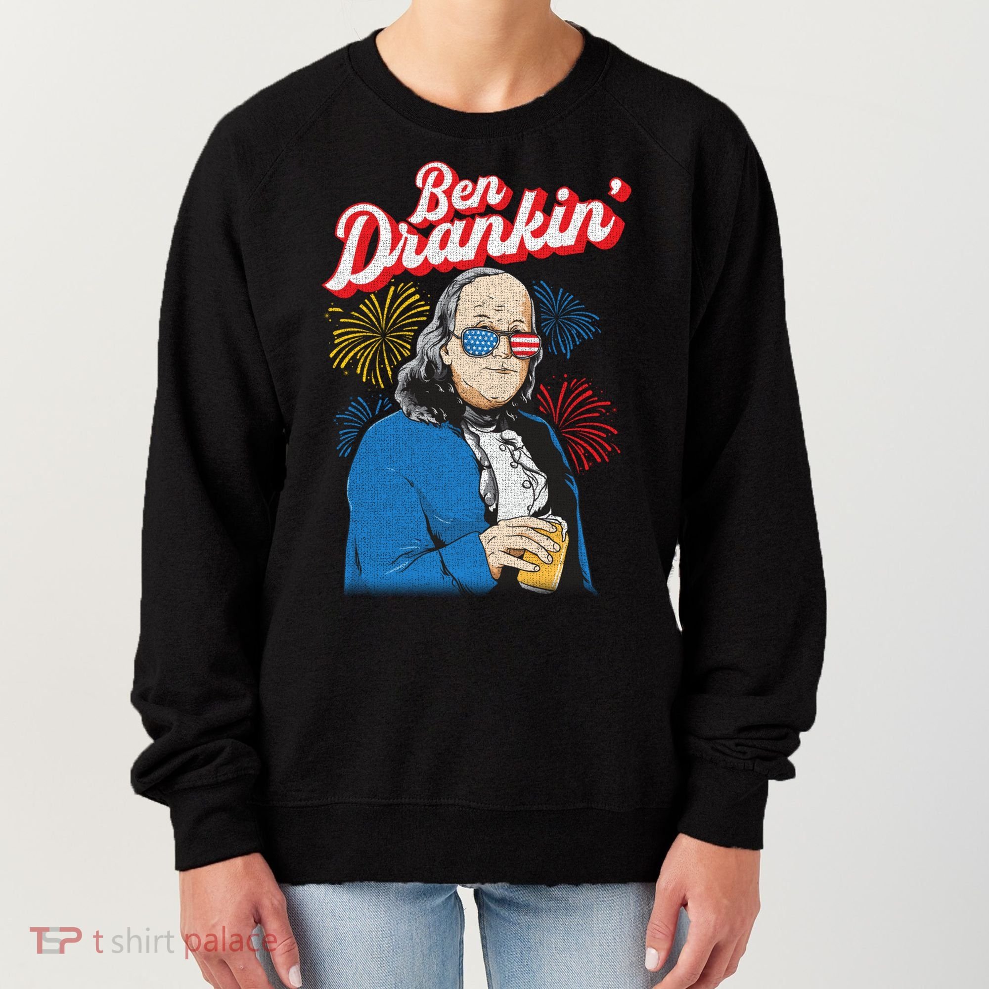 Ben Drankin’ Benjamin Drankin July 4th Ben Drankin Great Gift Women's Sweatshirt