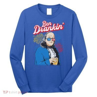 Ben Drankin’ Benjamin Drankin July 4th Ben Drankin Great Gift Long Sleeve Shirt