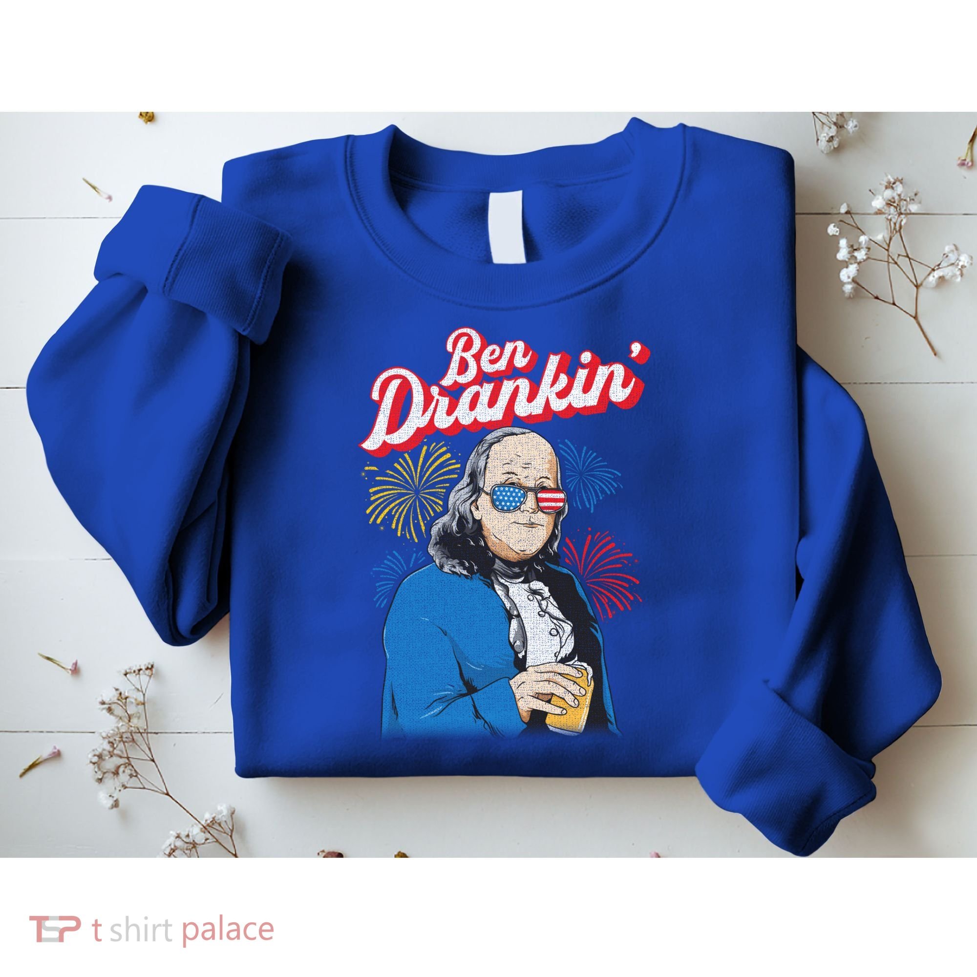 Ben Drankin’ Benjamin Drankin July 4th Ben Drankin Great Gift Sweatshirt