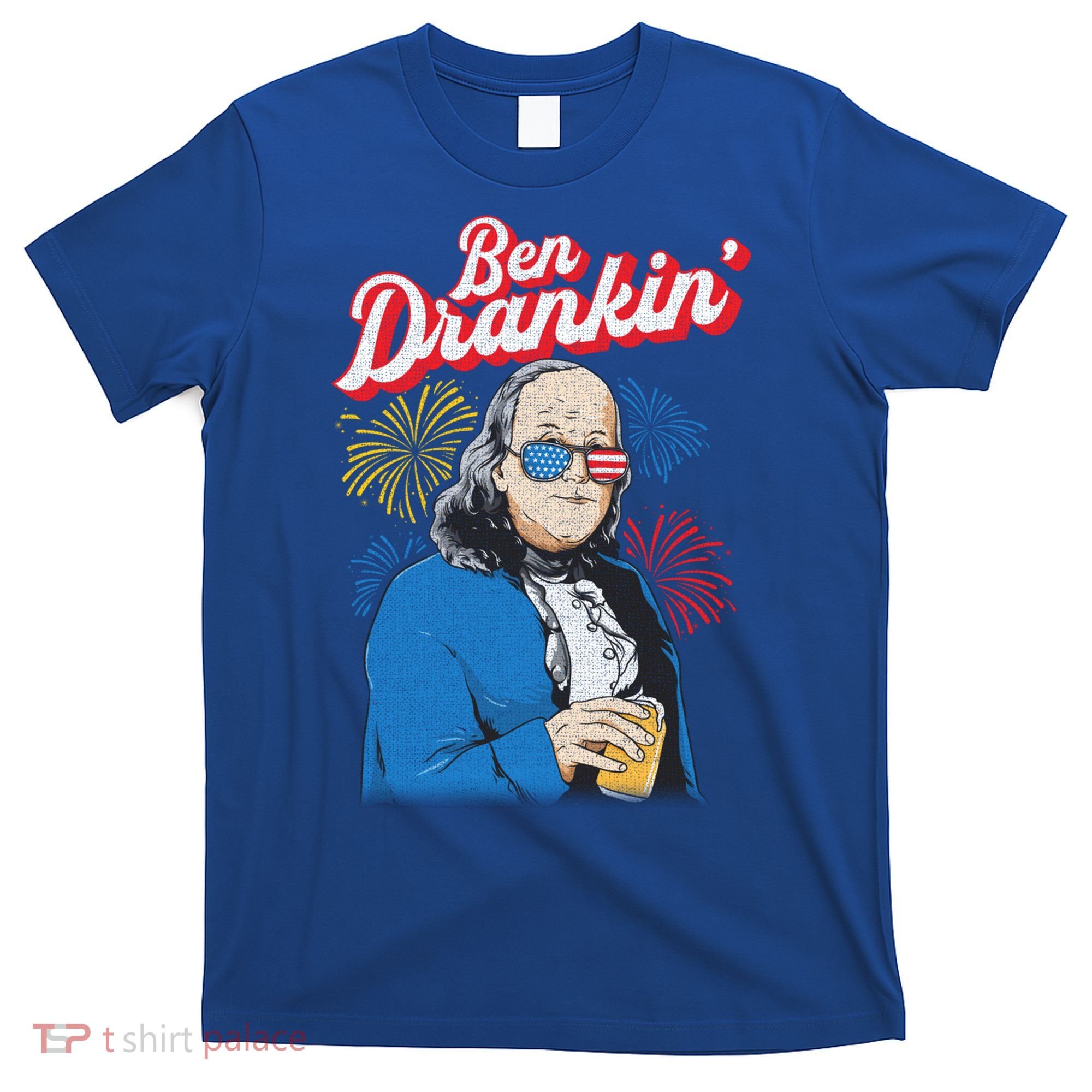 Ben Drankin’ Benjamin Drankin July 4th Ben Drankin Great Gift T-Shirt