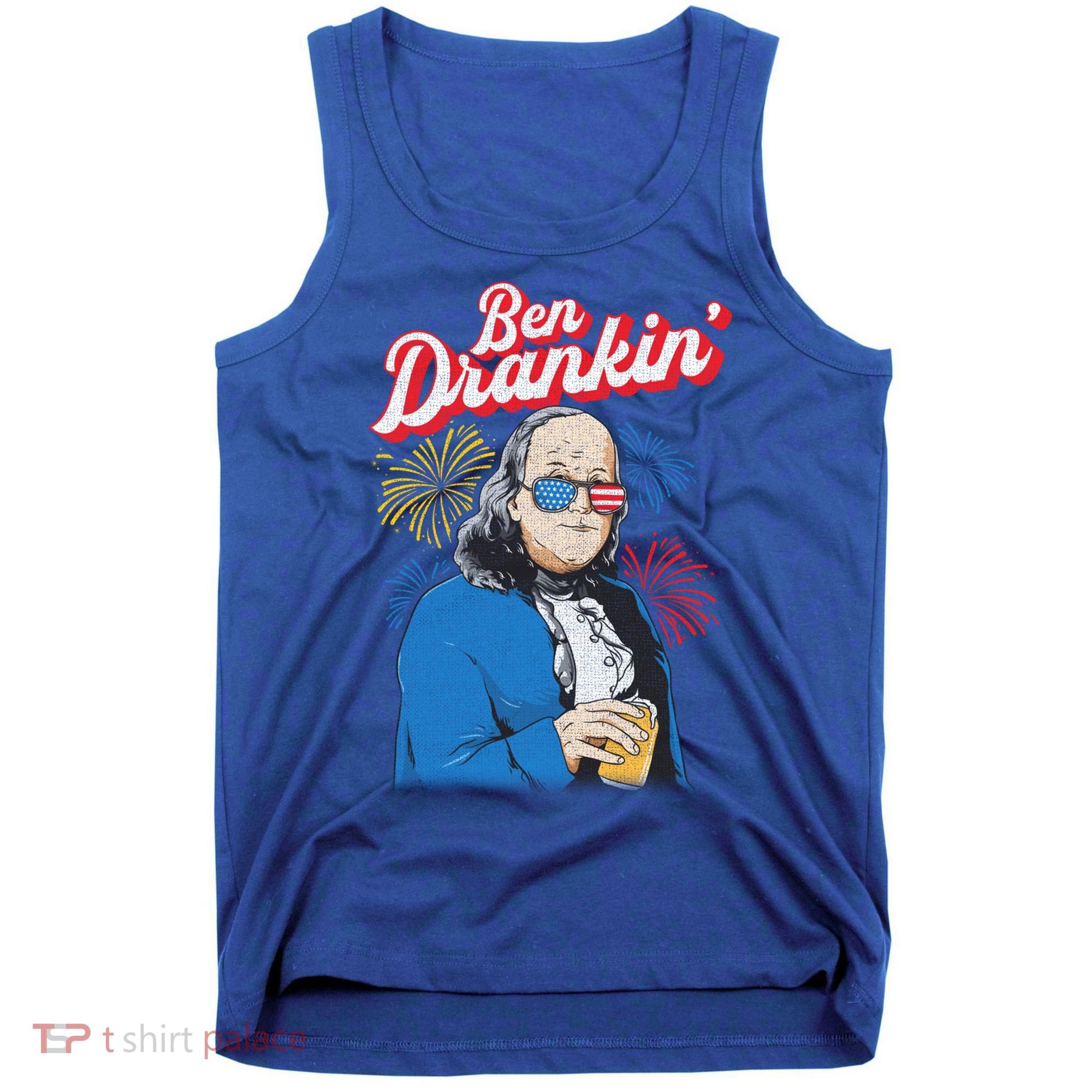 Ben Drankin’ Benjamin Drankin July 4th Ben Drankin Great Gift Tank Top