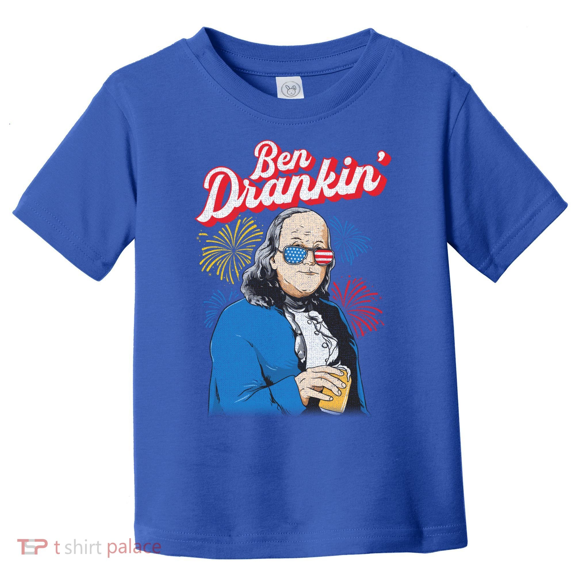 Ben Drankin’ Benjamin Drankin July 4th Ben Drankin Great Gift Toddler T-Shirt