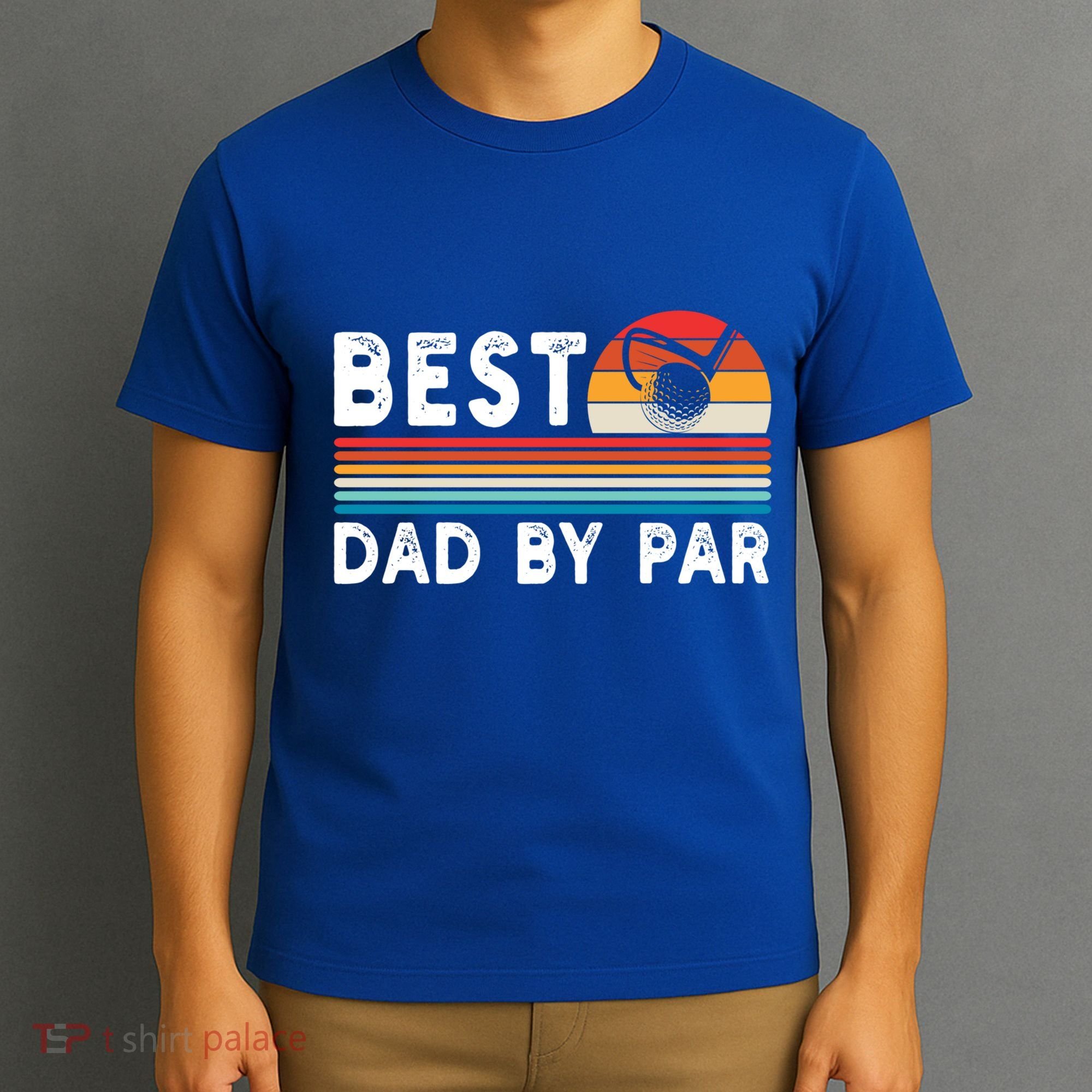 Best Dad By Par Golf Funny Golf Golfing FatherS Day Golfer Great Gift T-Shirt