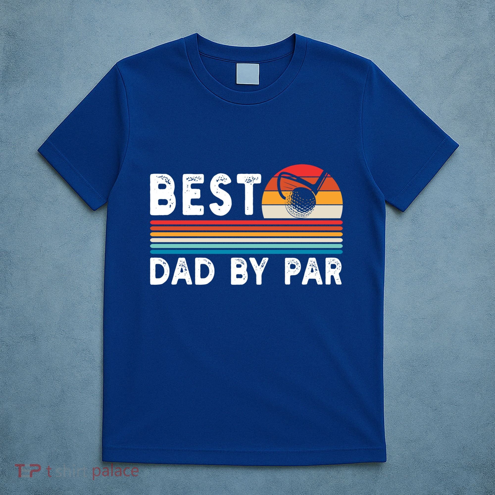 Best Dad By Par Golf Funny Golf Golfing FatherS Day Golfer Great Gift T-Shirt