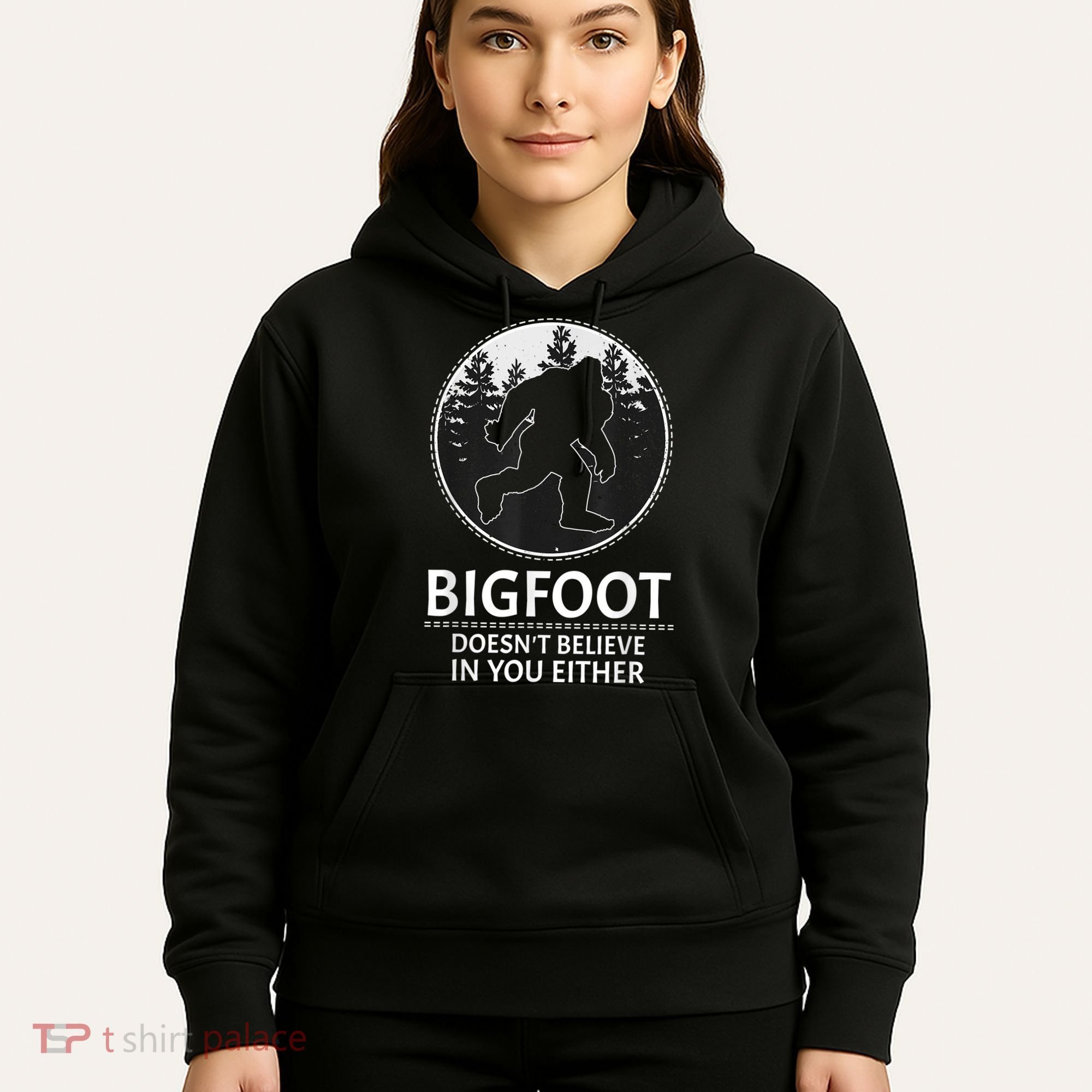 Bigfoot Doesn't Believe In You Either Sasquatch Hoodie
