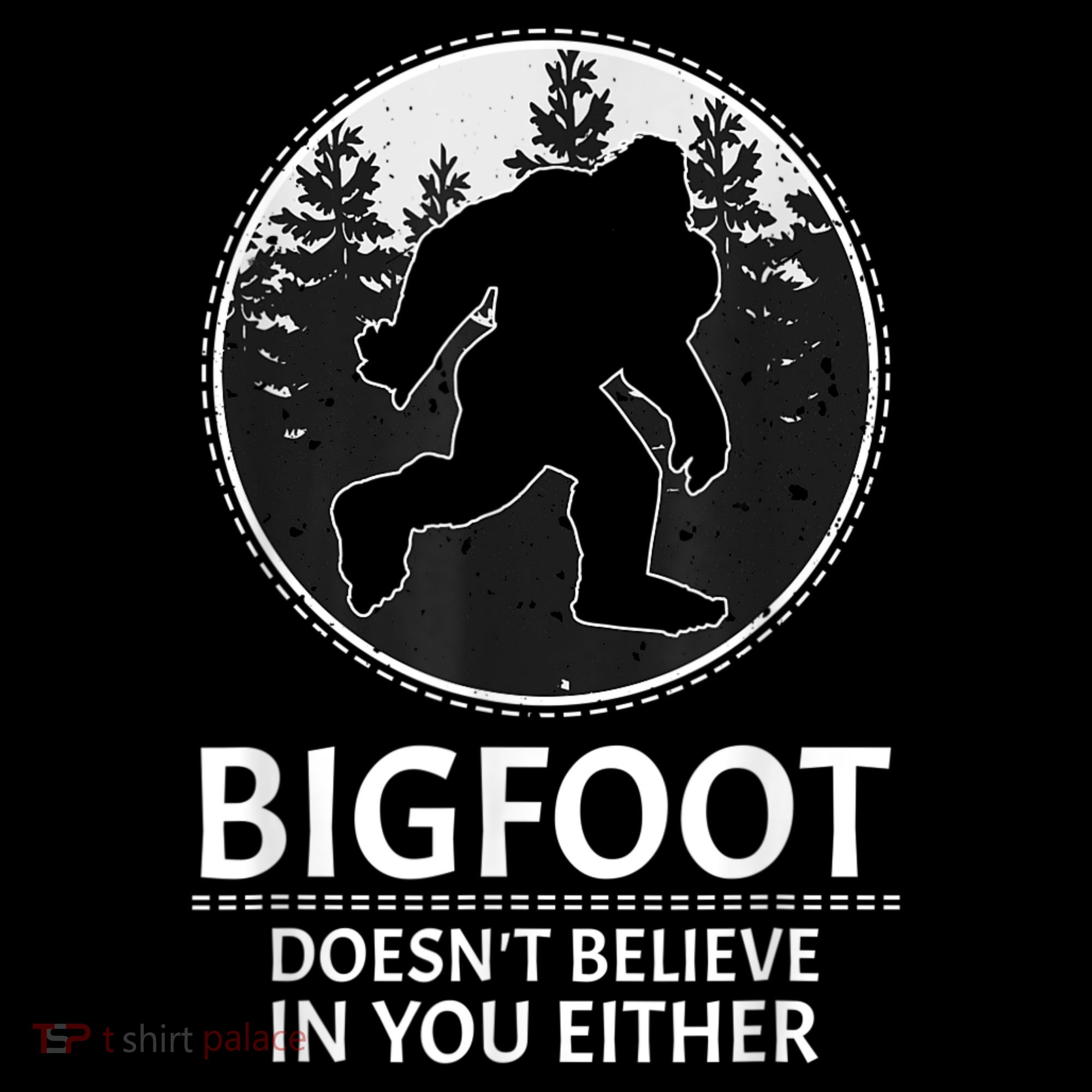 Bigfoot Doesn't Believe In You Either Sasquatch Long Sleeve Shirt