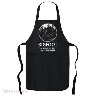 Bigfoot Doesn't Believe In You Either Sasquatch Apron