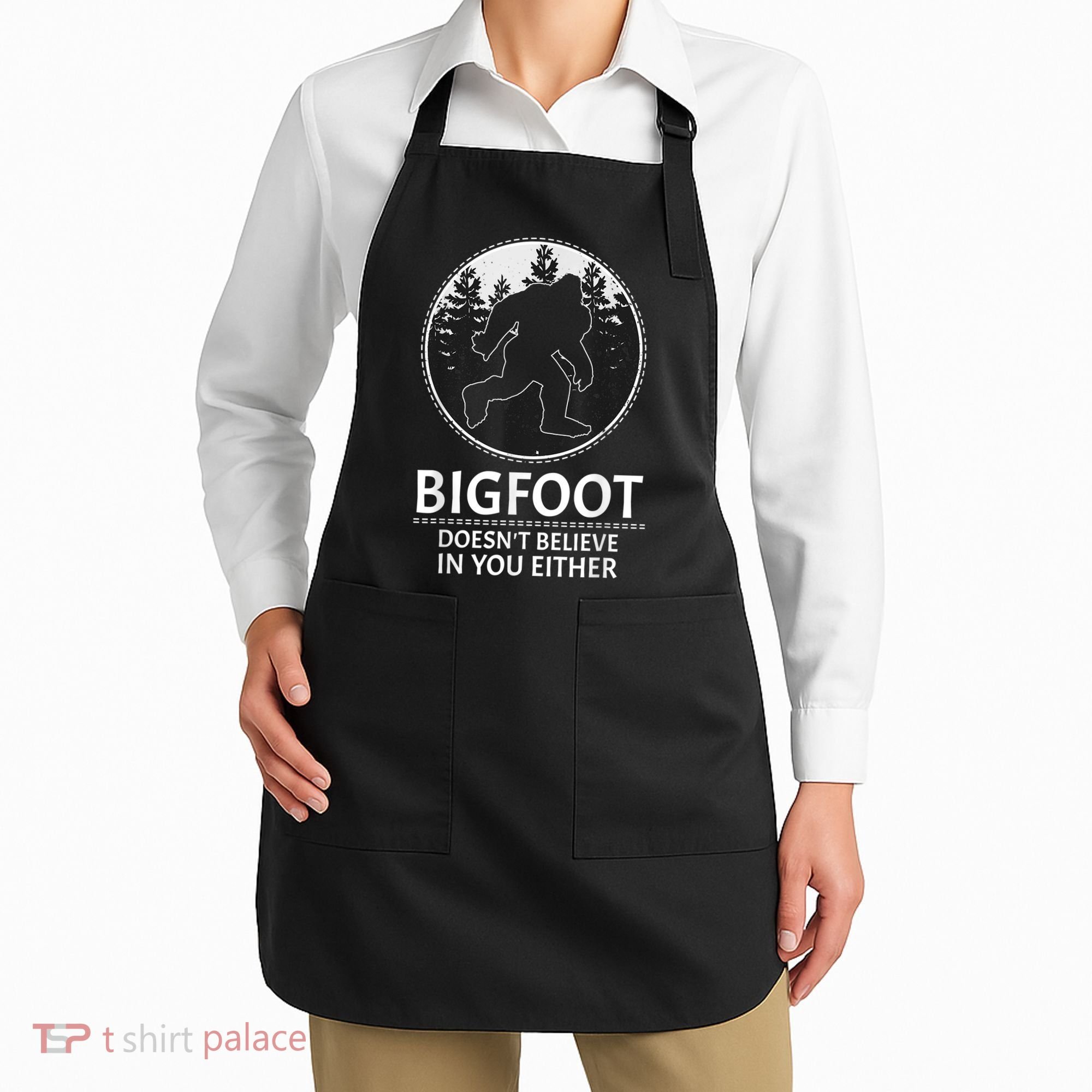 Bigfoot Doesn't Believe In You Either Sasquatch Apron