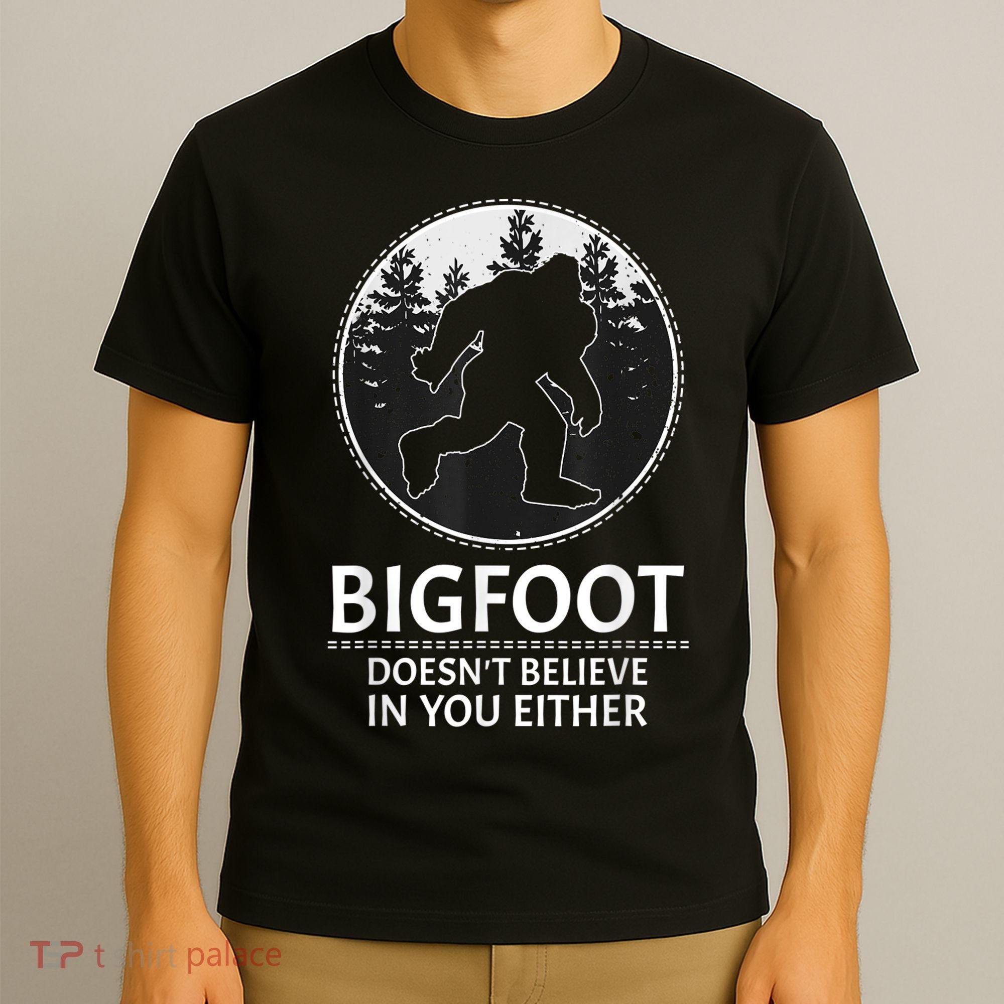 Bigfoot Doesn't Believe In You Either Sasquatch T-Shirt