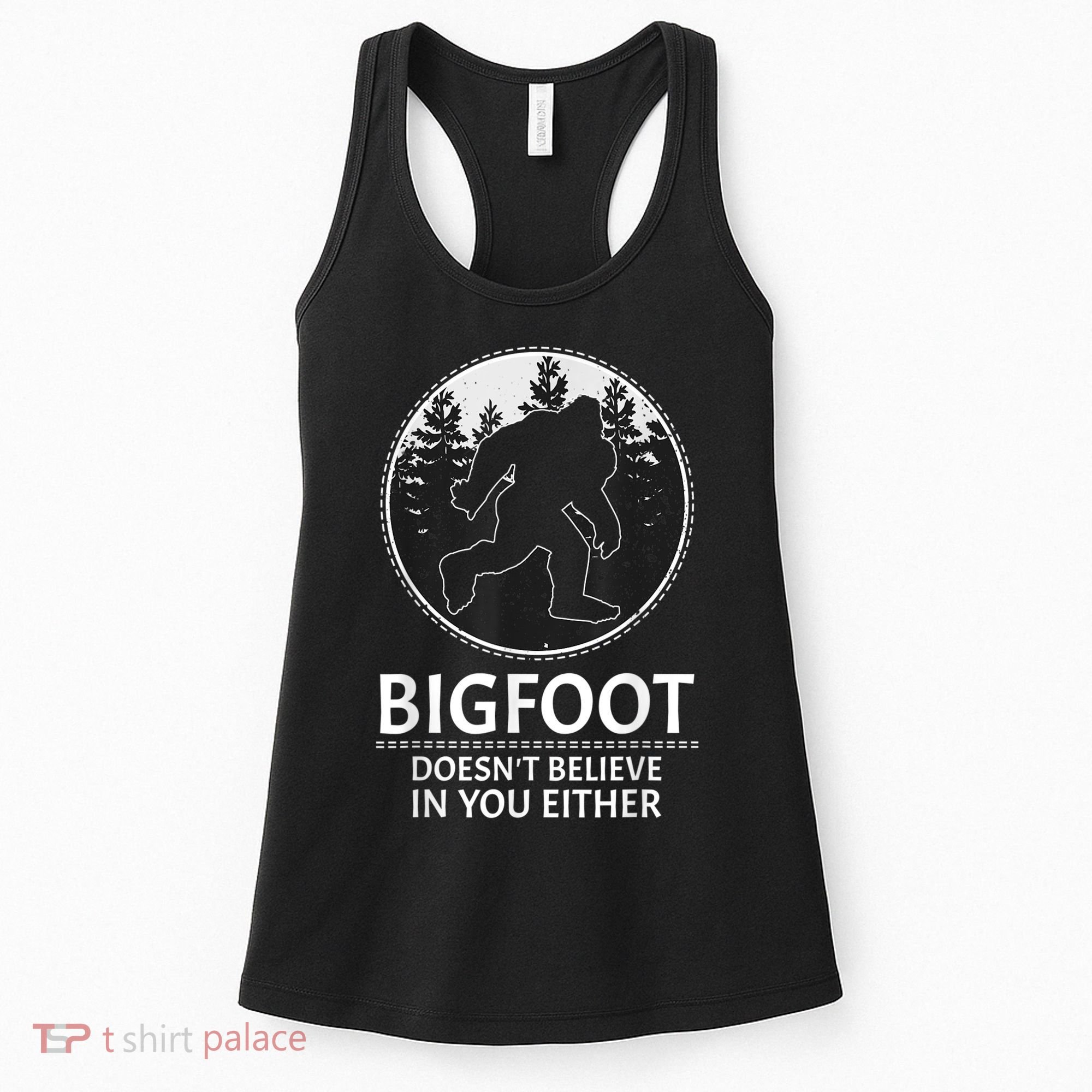 Bigfoot Doesn't Believe In You Either Sasquatch Women's Tank Top