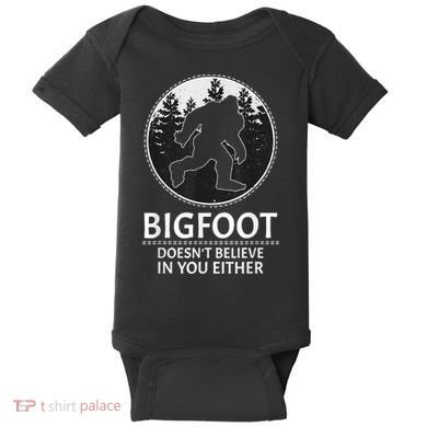 Bigfoot Doesn't Believe In You Either Sasquatch Baby Bodysuit