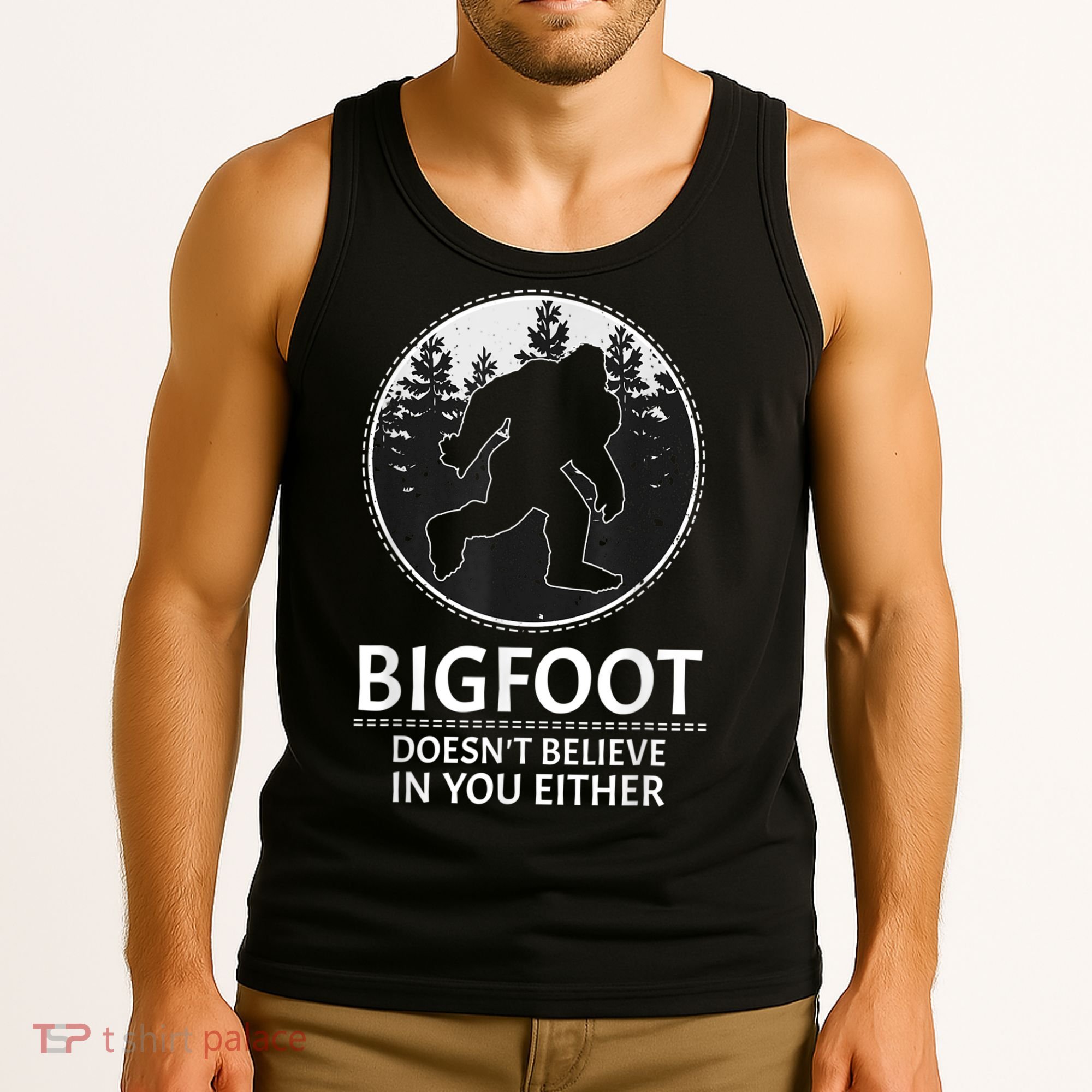 Bigfoot Doesn't Believe In You Either Sasquatch Tank Top