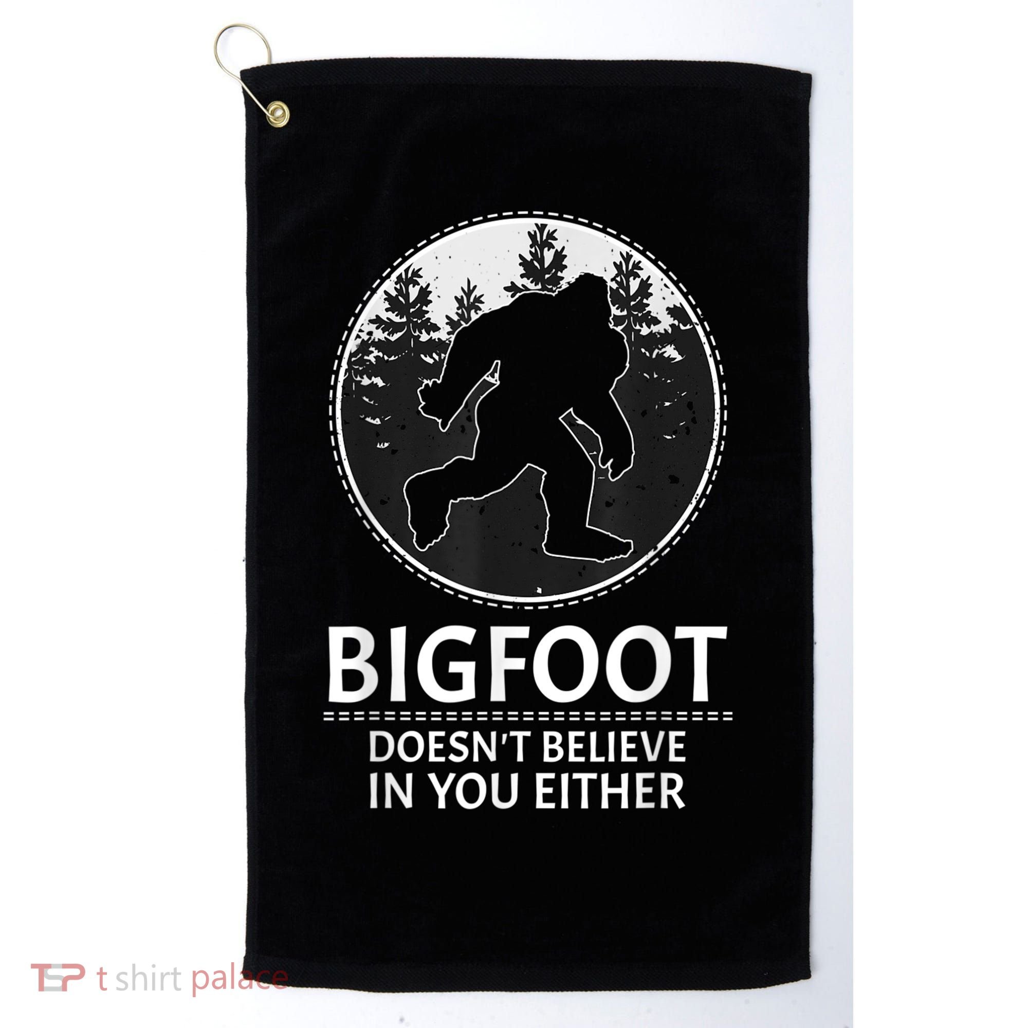 Bigfoot Doesn't Believe In You Either Sasquatch Golf Towel