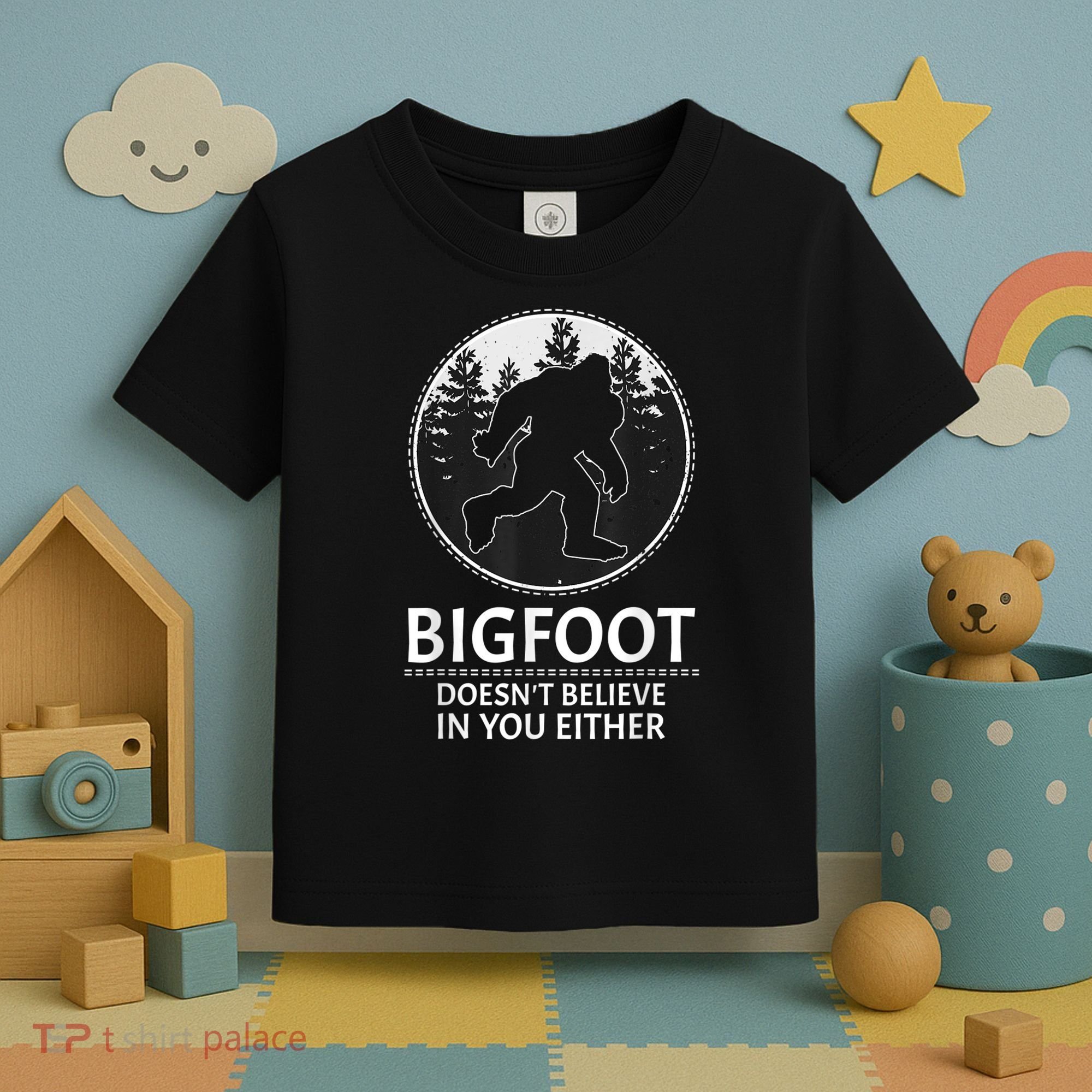 Bigfoot Doesn't Believe In You Either Sasquatch Toddler T-Shirt