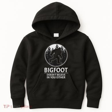 Bigfoot Doesn't Believe In You Either Sasquatch Kids Hoodie