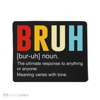 Bruh Definition Bruh Noun Mousepad