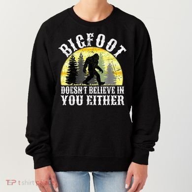 Bigfoot Doesn't Believe In You Either Distressed Women's Sweatshirt