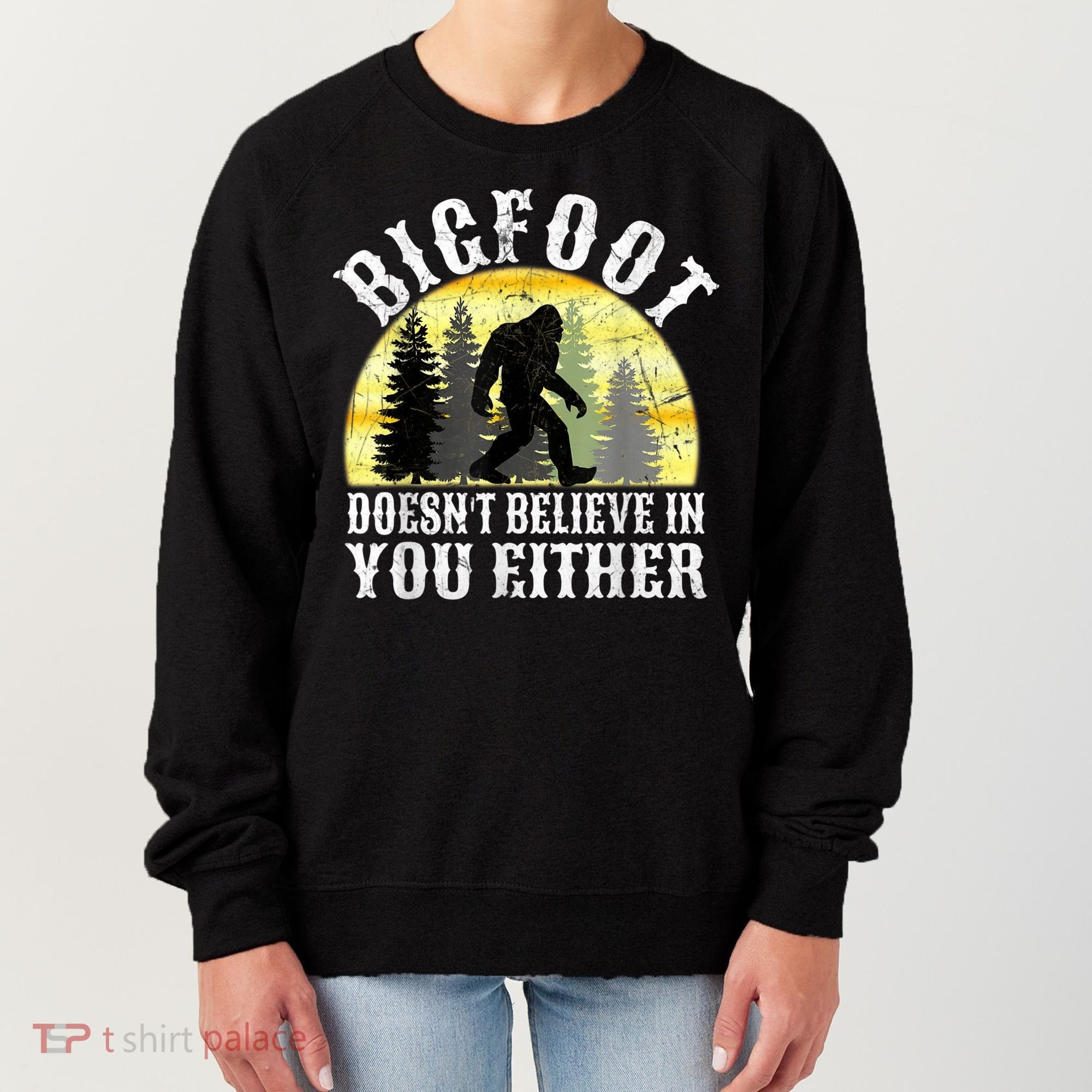 Bigfoot Doesn't Believe In You Either Distressed Women's Sweatshirt