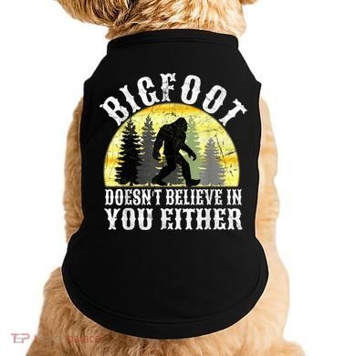 Bigfoot Doesn't Believe In You Either Distressed Doggie Tank