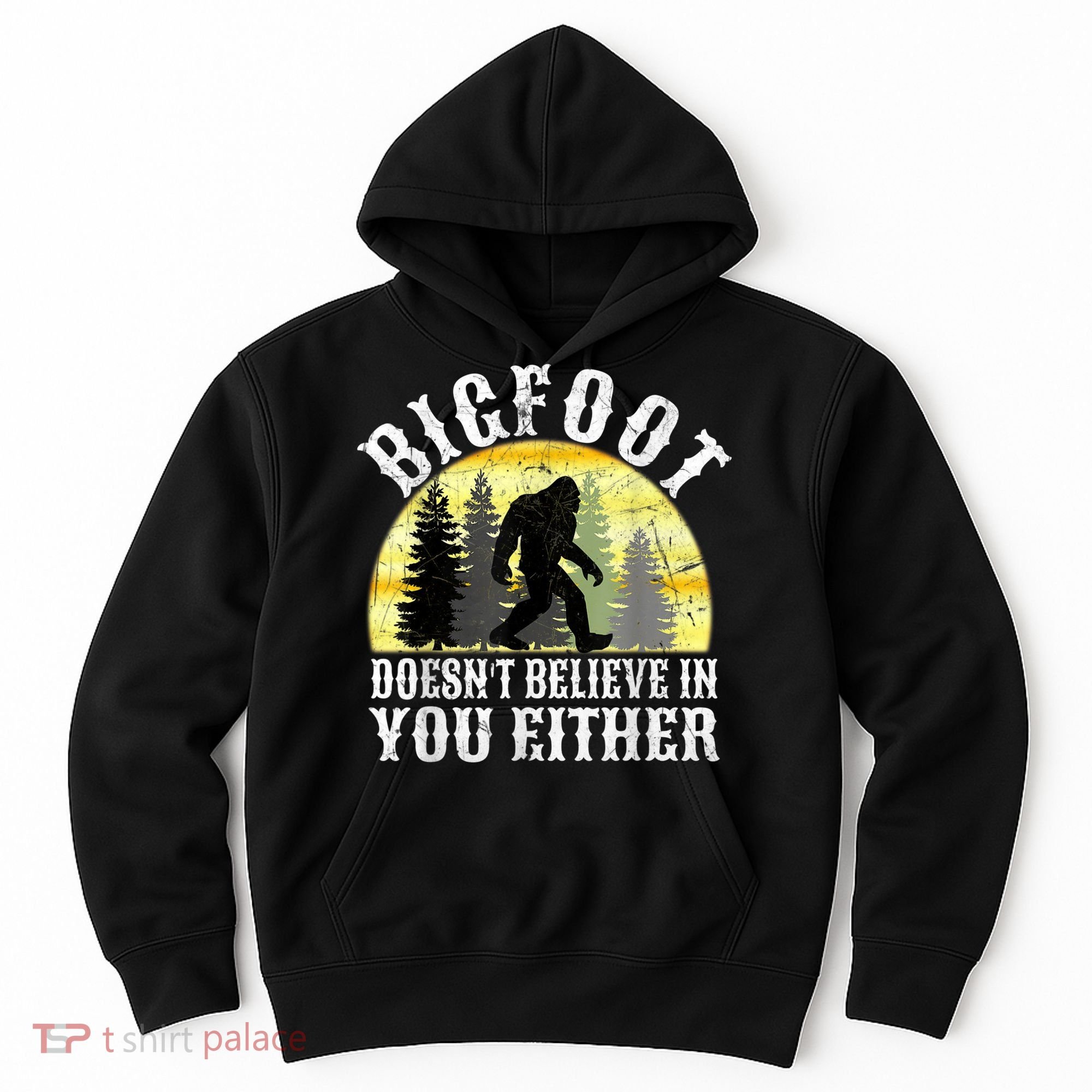 Bigfoot Doesn't Believe In You Either Distressed Hoodie