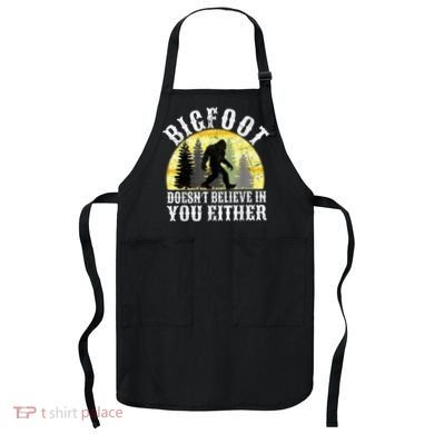 Bigfoot Doesn't Believe In You Either Distressed Apron