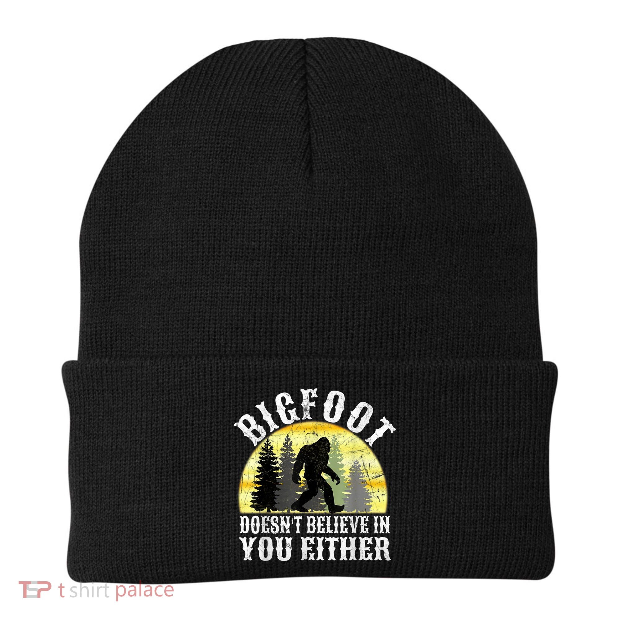 Bigfoot Doesn't Believe In You Either Distressed Beanie