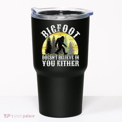Bigfoot Doesn't Believe In You Either Distressed Tumbler