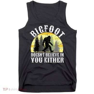 Bigfoot Doesn't Believe In You Either Distressed Tank Top