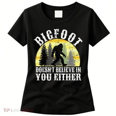 Bigfoot Doesn't Believe In You Either Distressed Women's T-Shirt