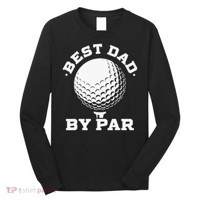 Best Dad By Par Golf Player Golfer Dad Fathers Day Long Sleeve Shirt