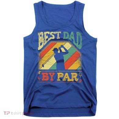 Best Dad By Par Father Appreciation Golf Lover FatherS Day Cool Gift Tank Top